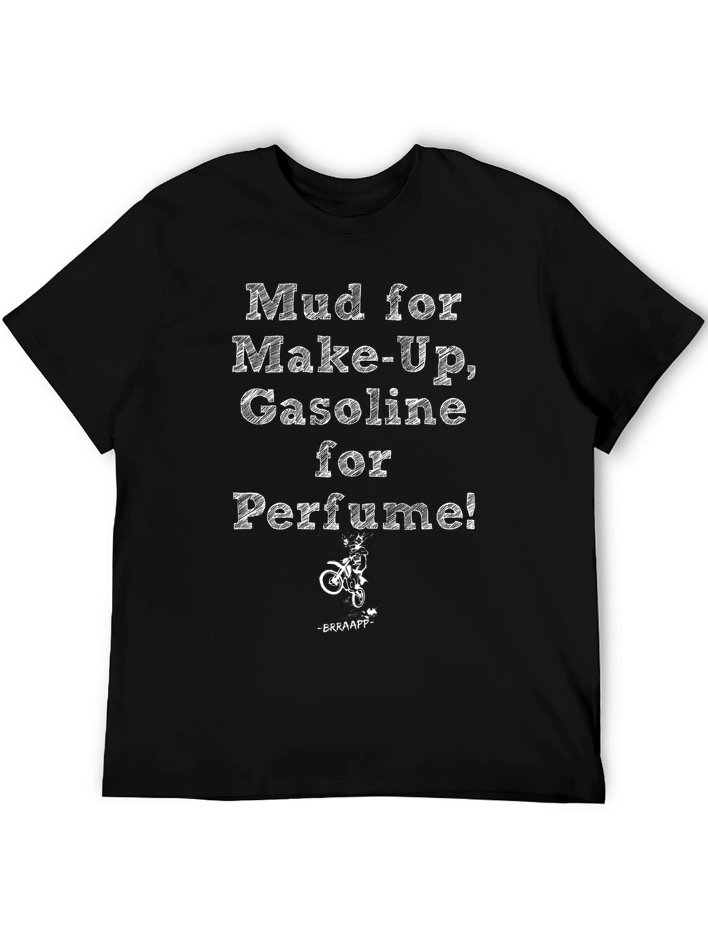Mud for Makeup Gasoline for Perfume T-Shirt