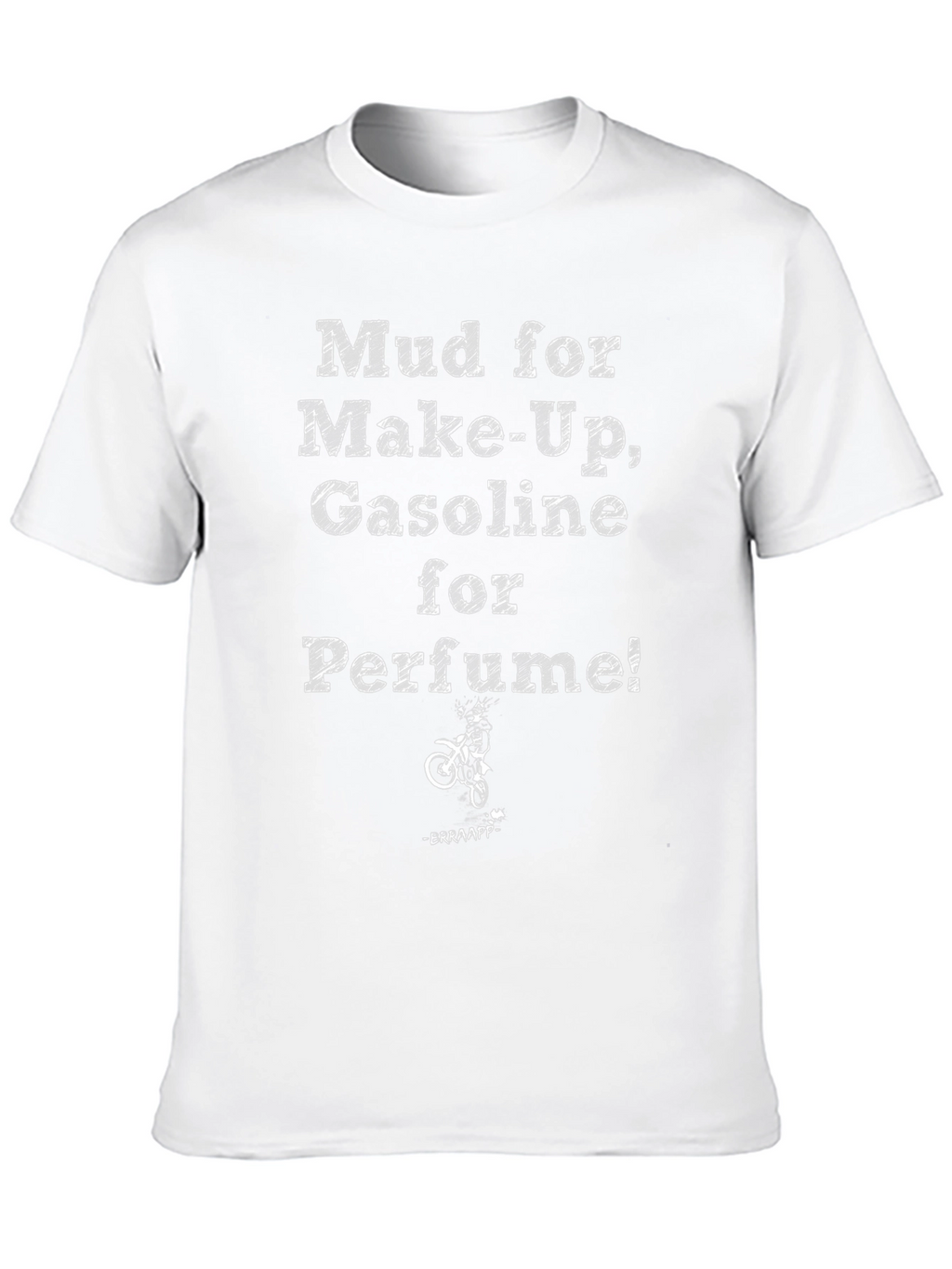 Mud for Makeup Gasoline for Perfume T-Shirt