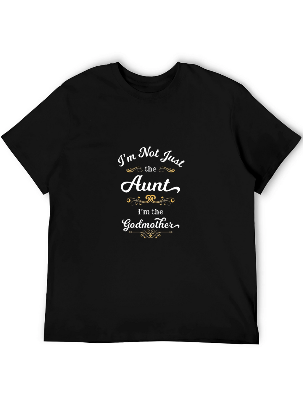 Im Not Just the Aunt Godmother T-Shirt