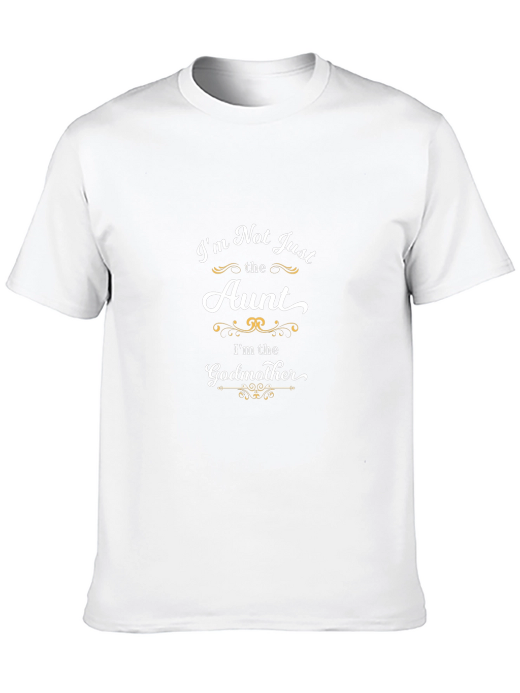 Im Not Just the Aunt Godmother T-Shirt