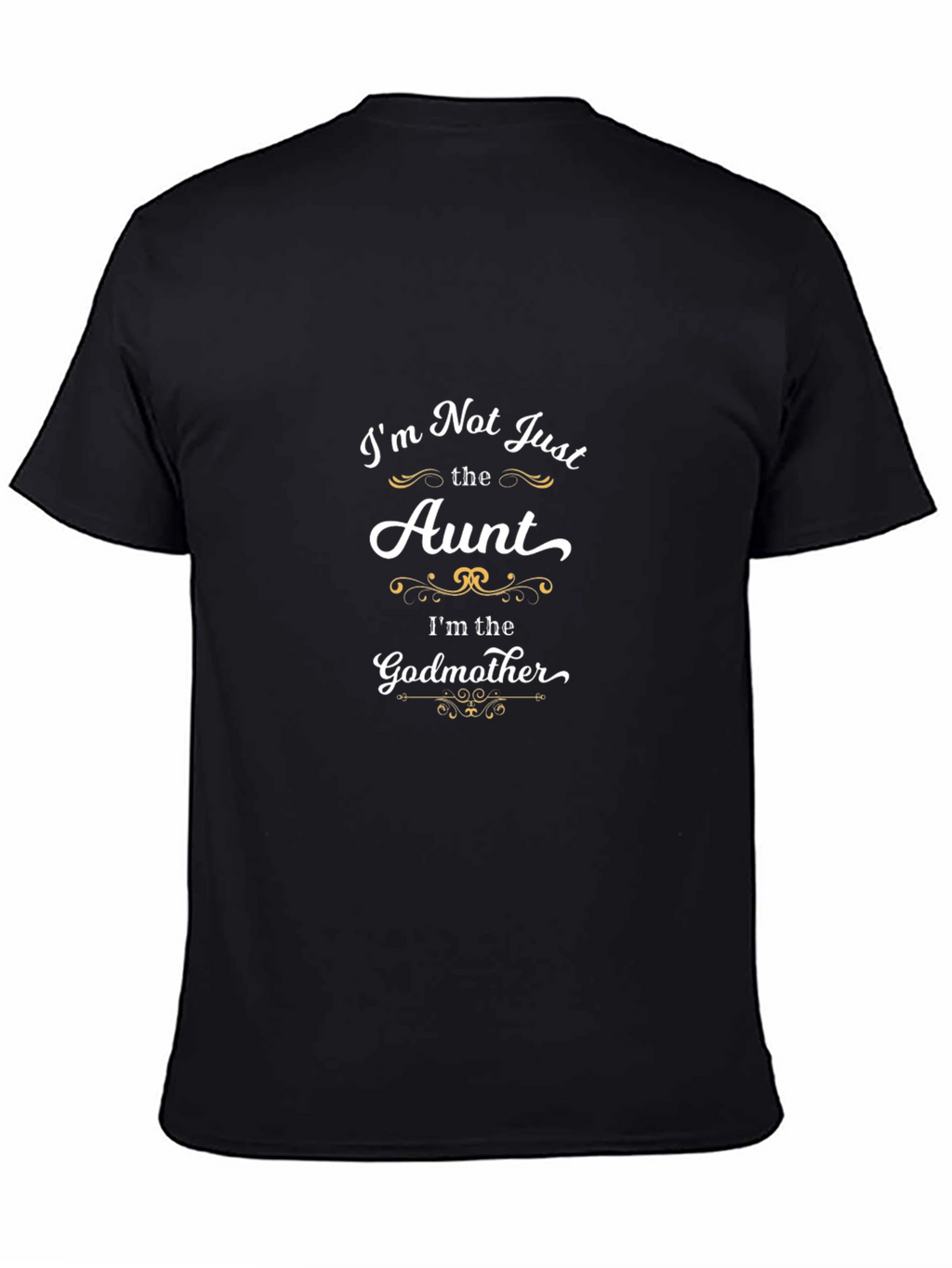 Im Not Just the Aunt Godmother T-Shirt