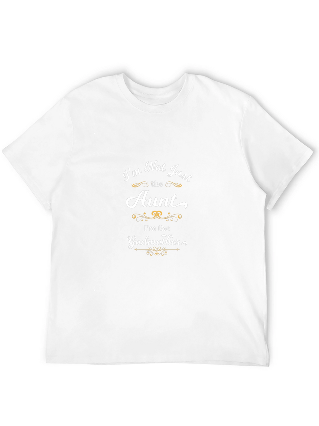 Im Not Just the Aunt Godmother T-Shirt
