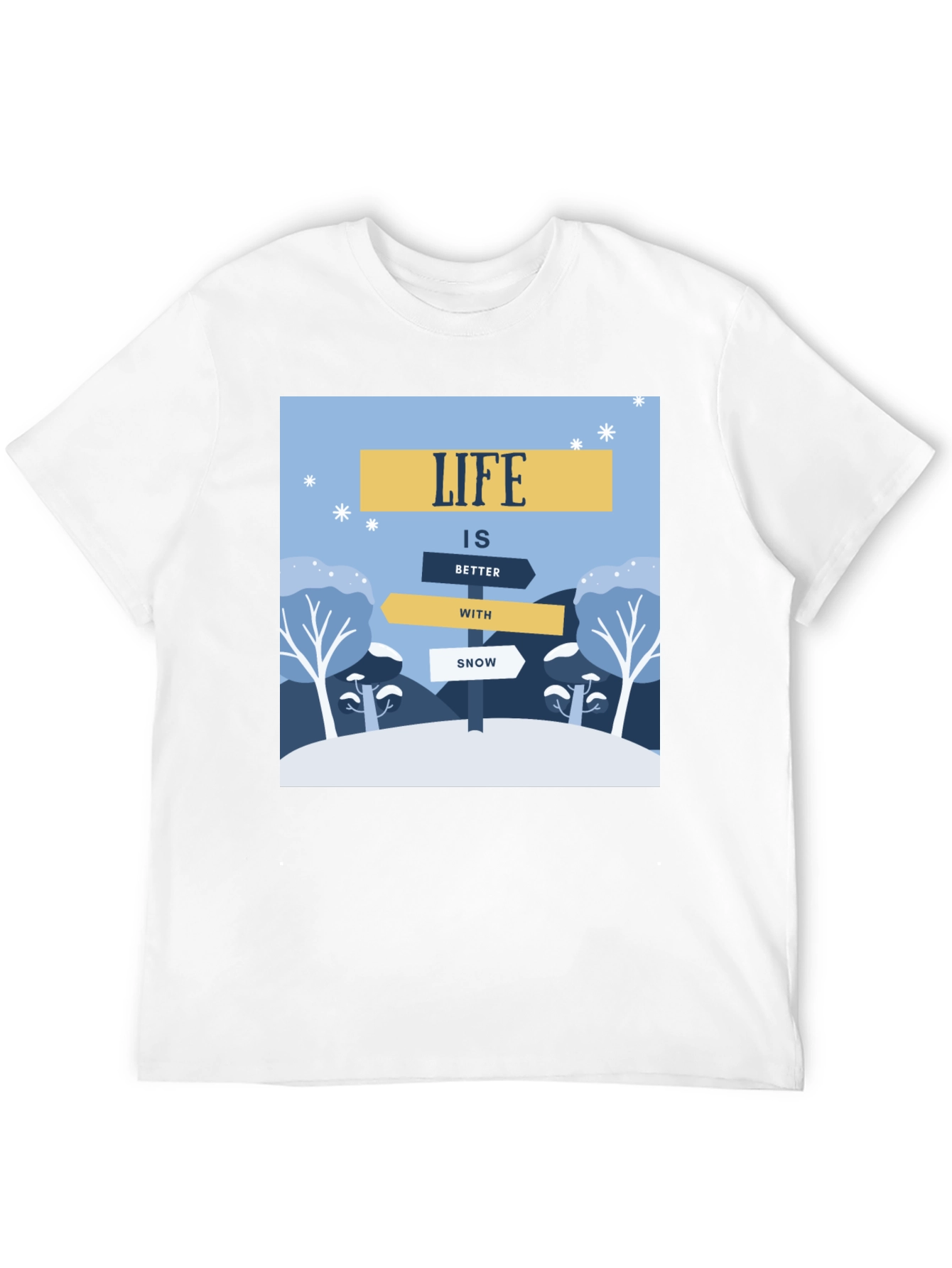 Life is Better with Snow T-Shirt