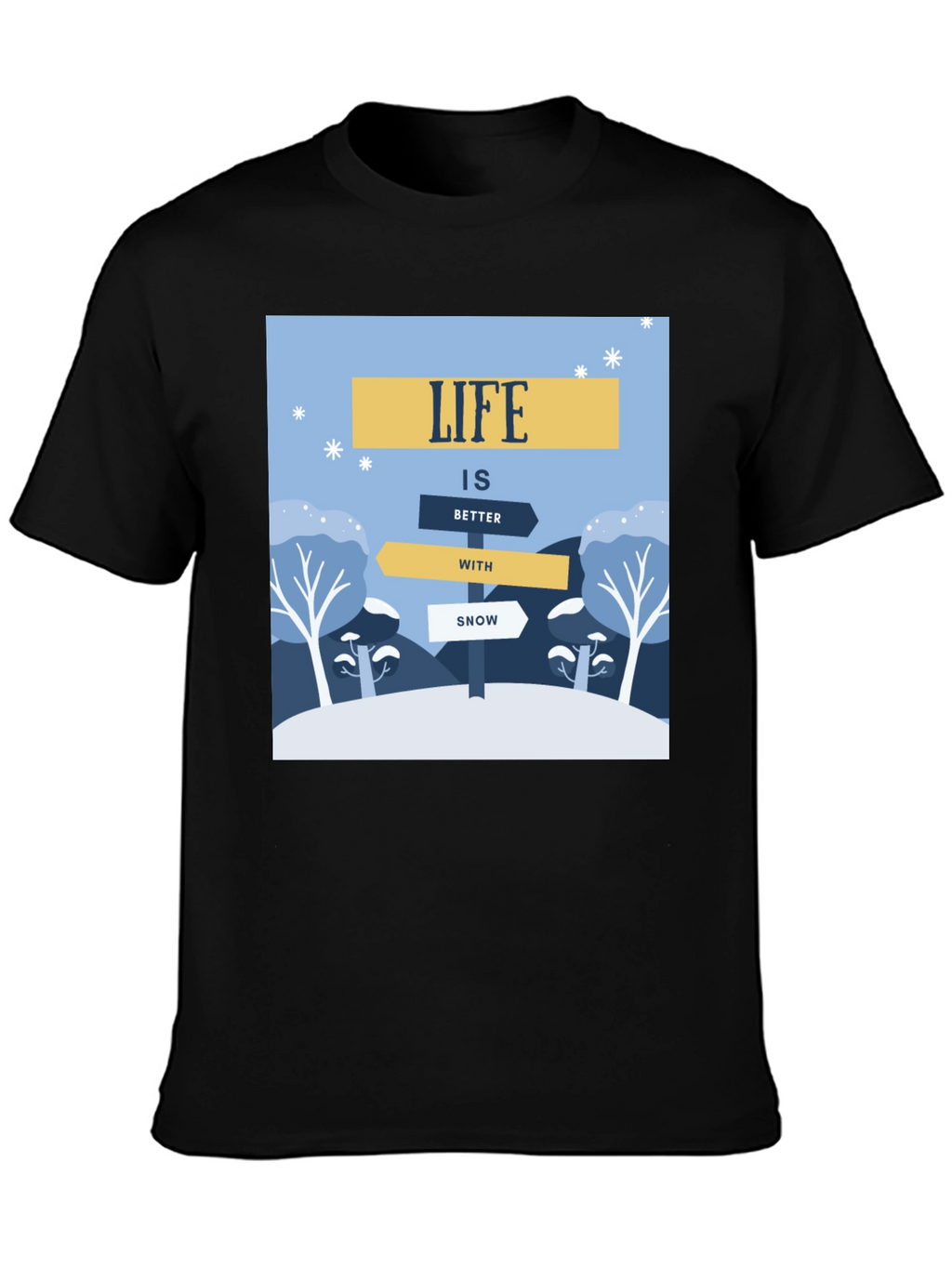 Life is Better with Snow T-Shirt