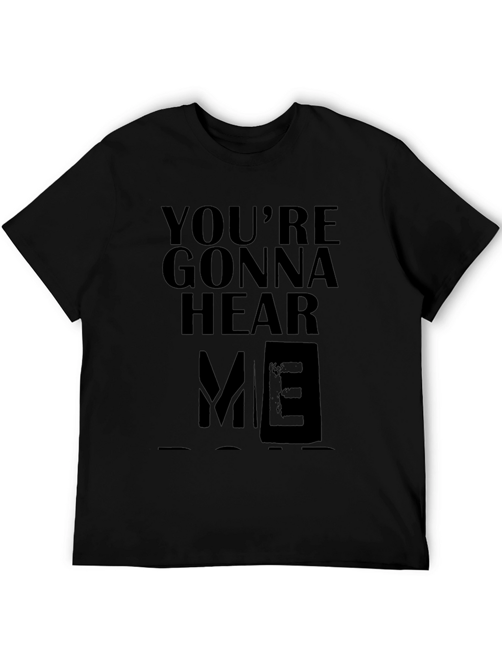 Youre Gonna Hear Me T-Shirt
