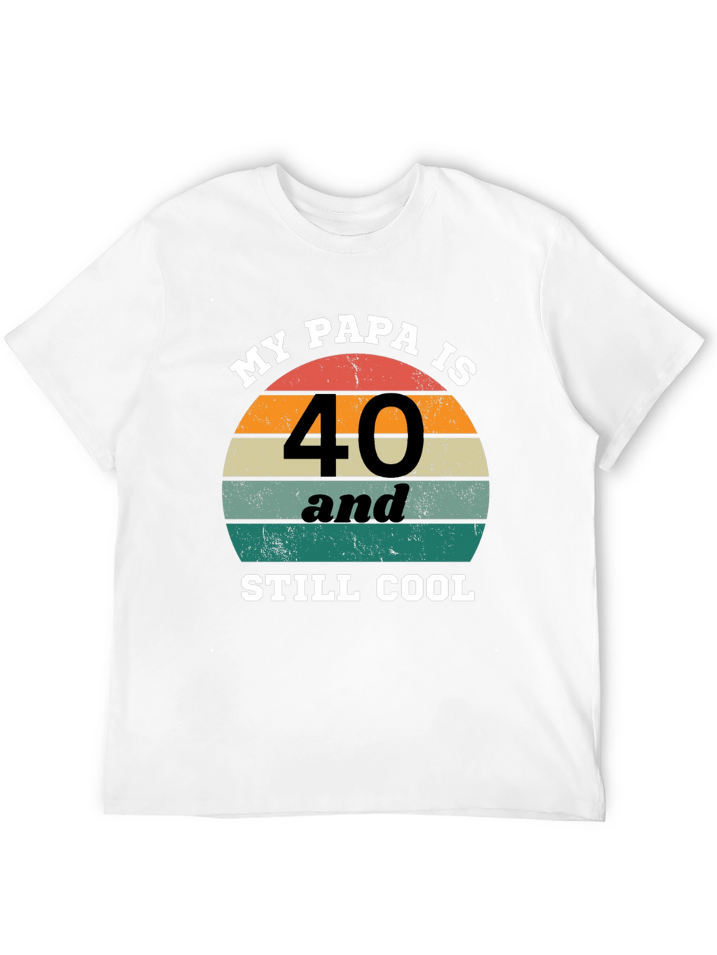 My Papa Is 40 and Still Cool T-Shirt