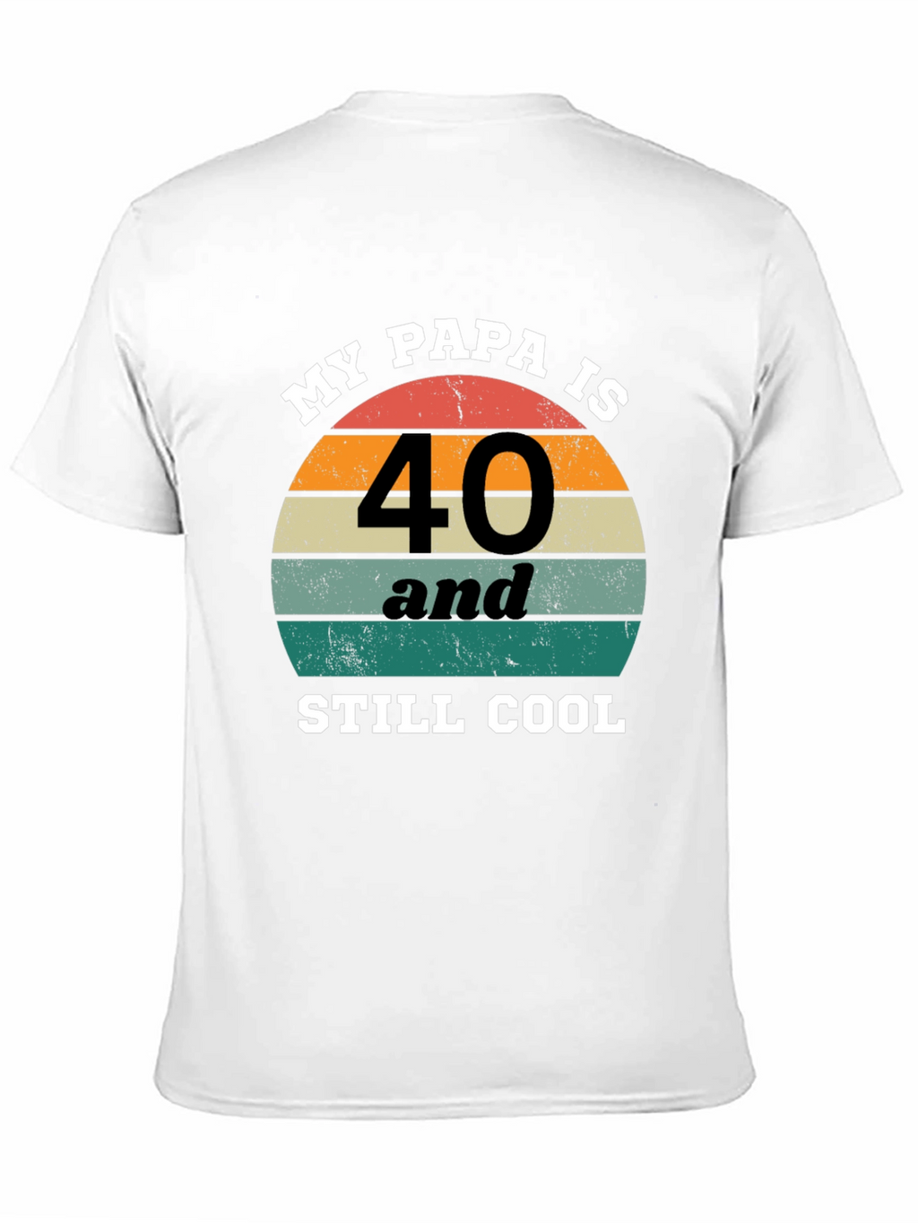 My Papa Is 40 and Still Cool T-Shirt