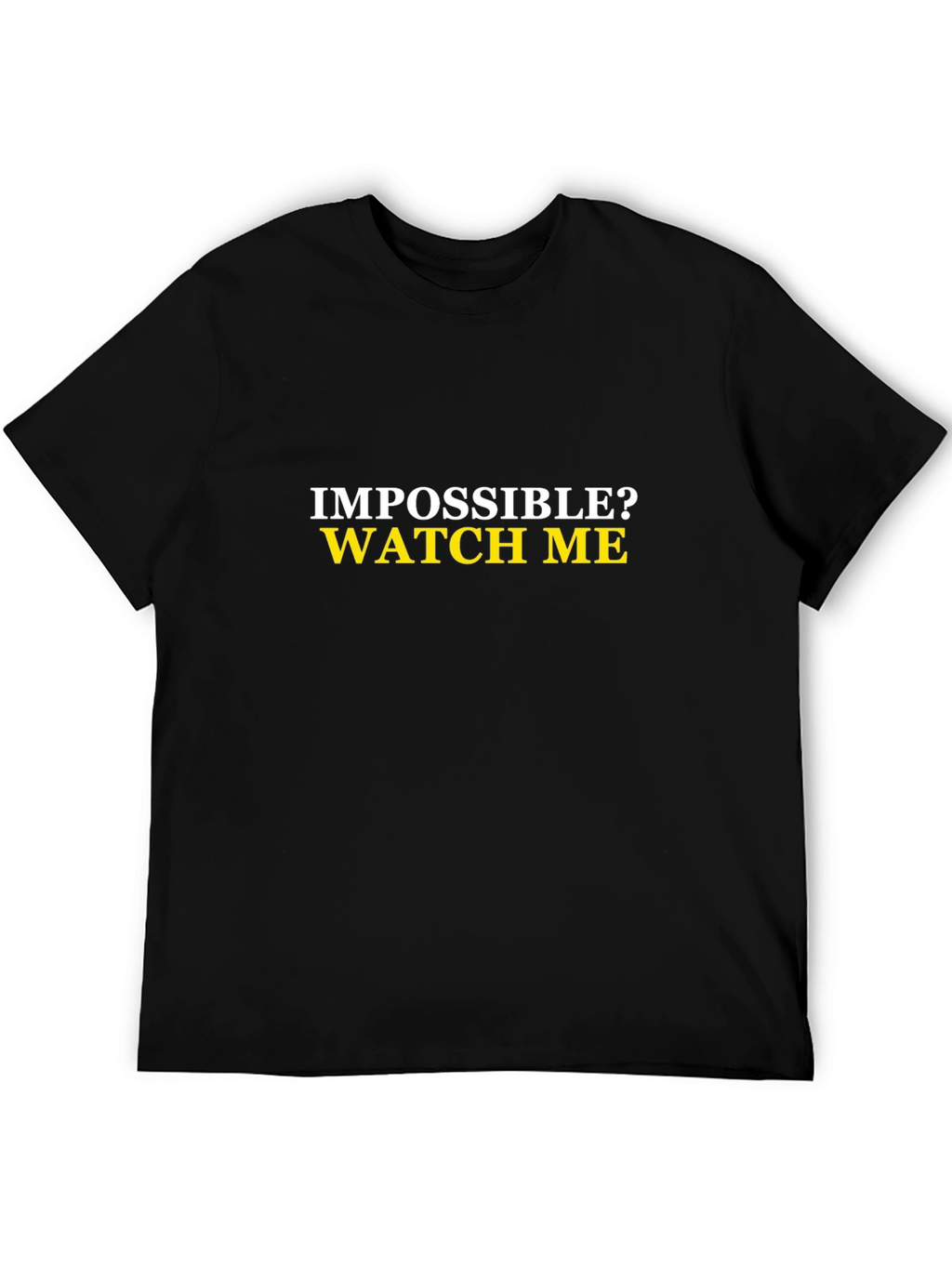 Impossible? Watch Me Mens Black T-Shirt