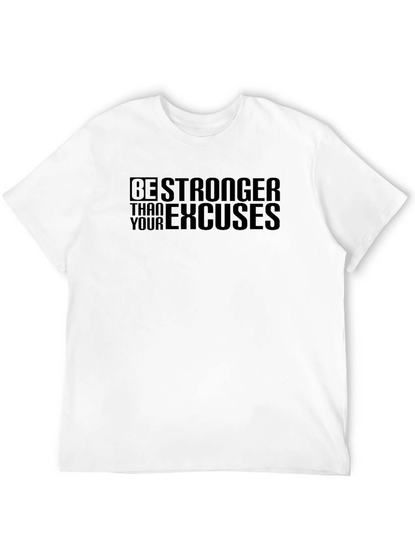 Be Stronger Than Your Excuses Mens T-Shirt