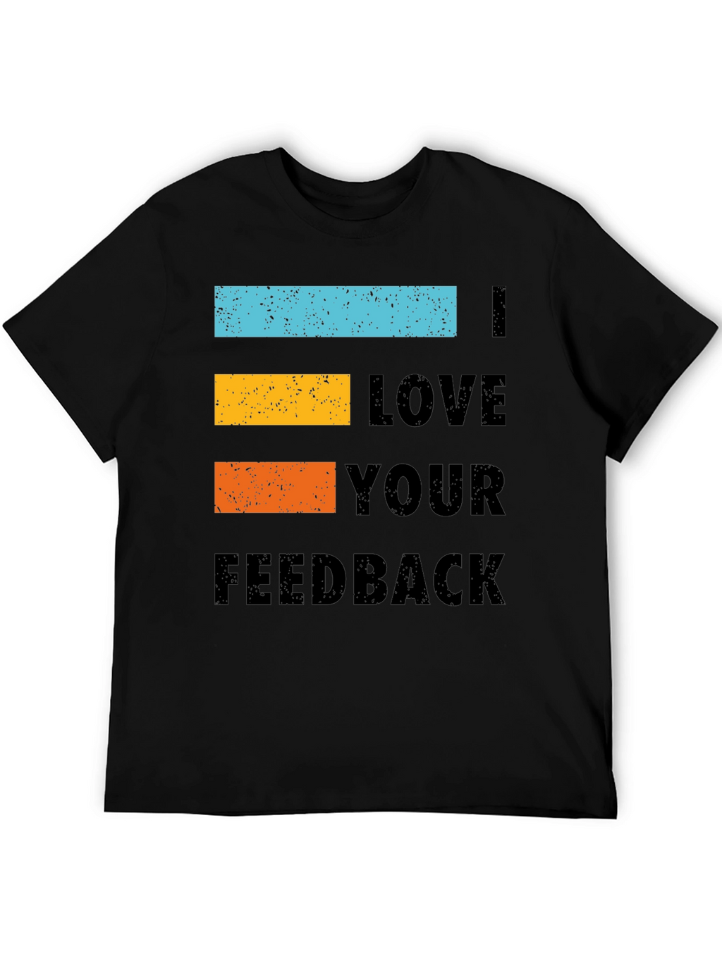 I Love Your Feedback Graphic Tee Shirt - Black