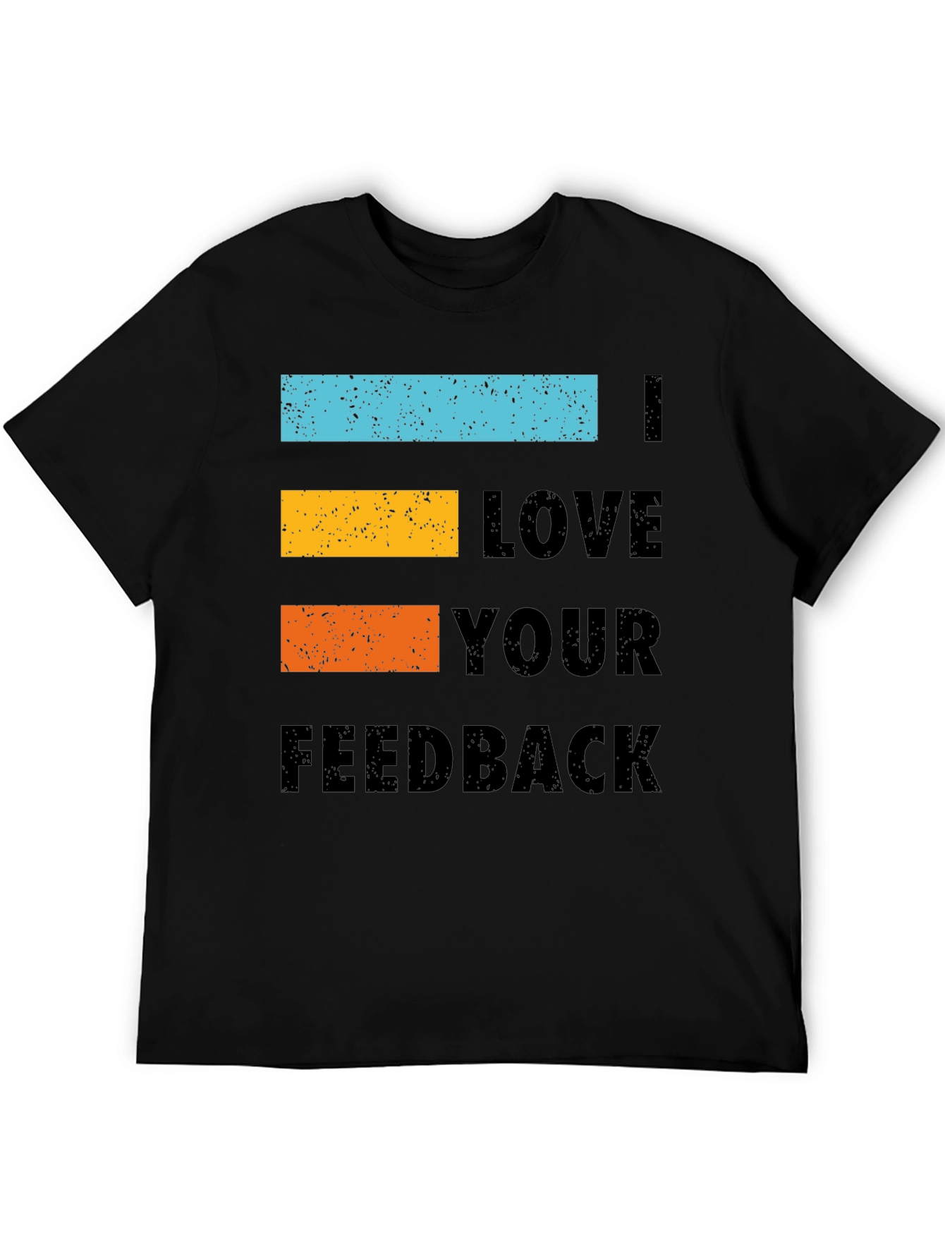 I Love Your Feedback Graphic Tee Shirt - Black