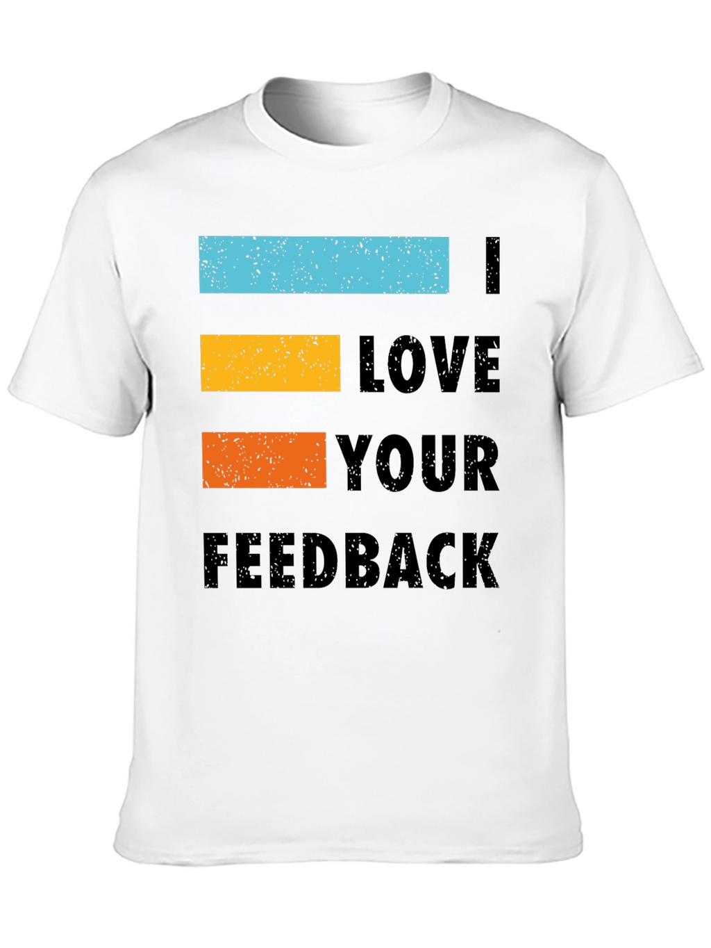 I Love Your Feedback Graphic Tee Shirt - Black