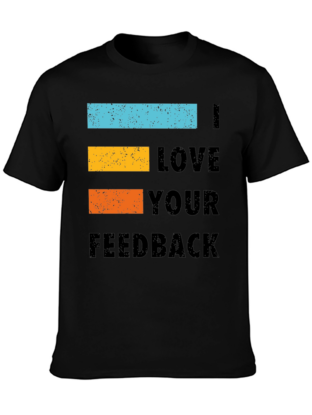 I Love Your Feedback Graphic Tee Shirt - Black