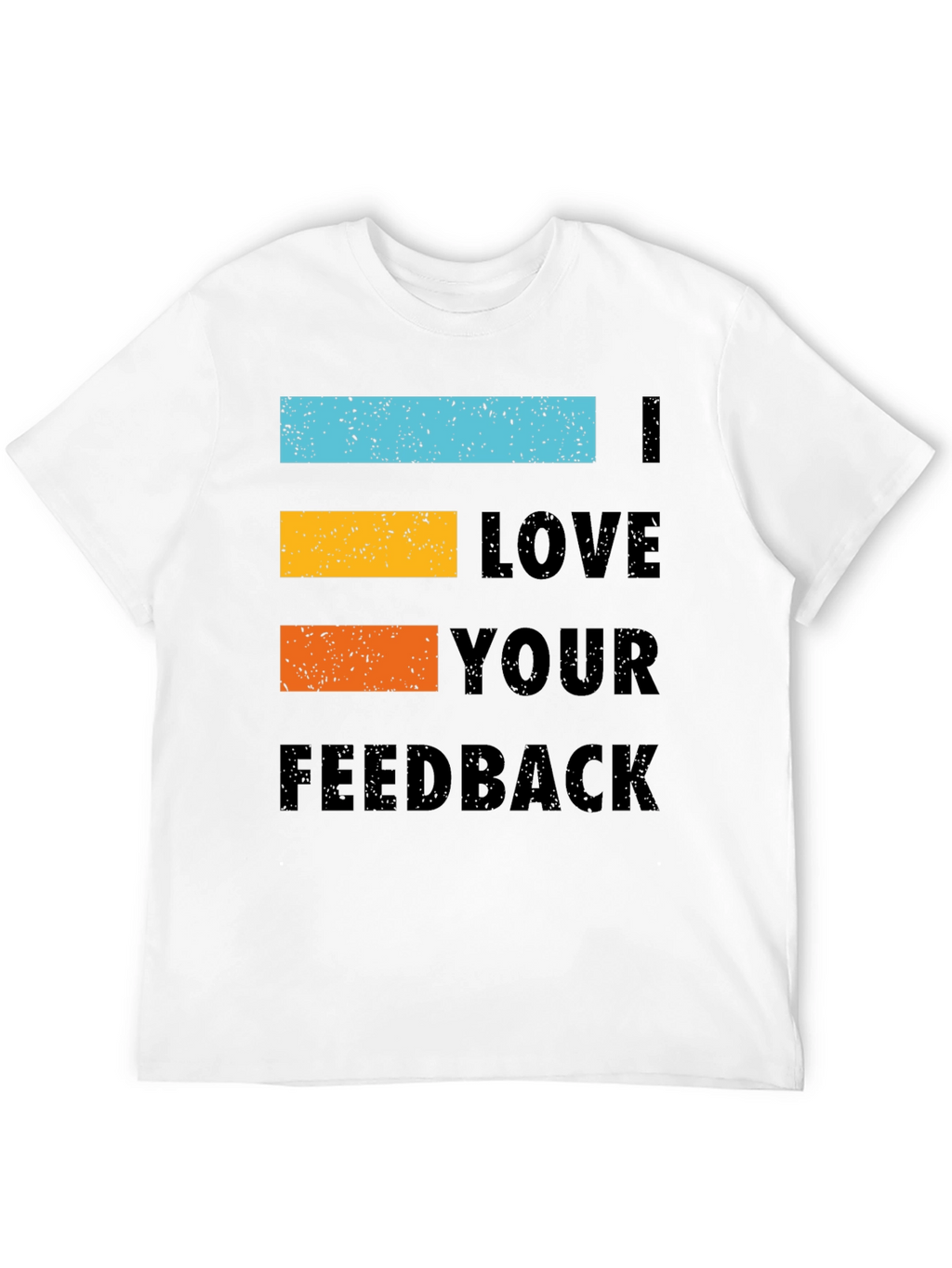 I Love Your Feedback Graphic Tee Shirt - Black