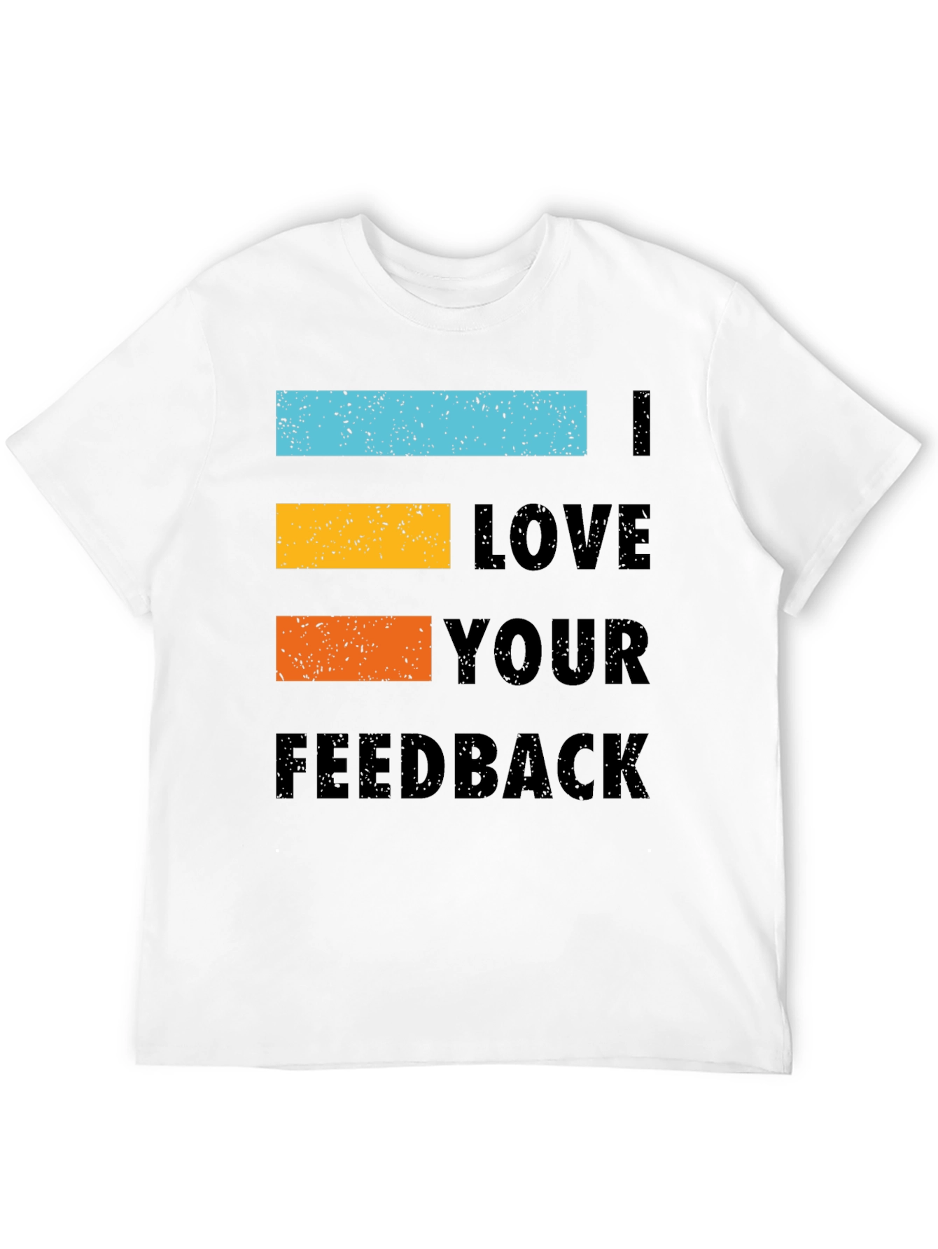 I Love Your Feedback Graphic Tee Shirt - Black
