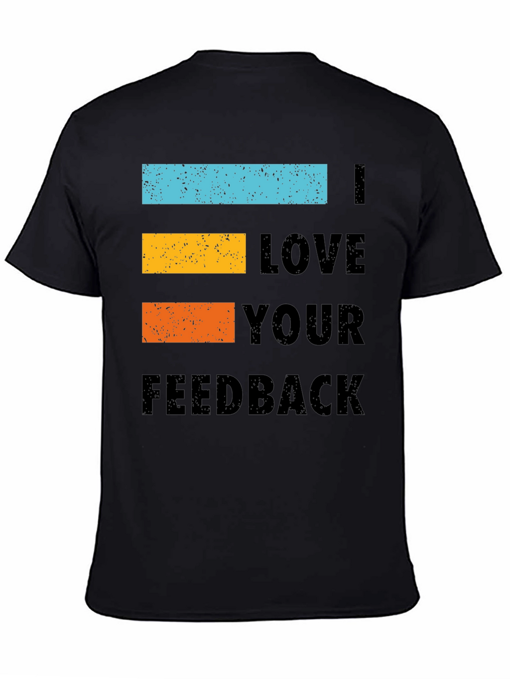 I Love Your Feedback Graphic Tee Shirt - Black