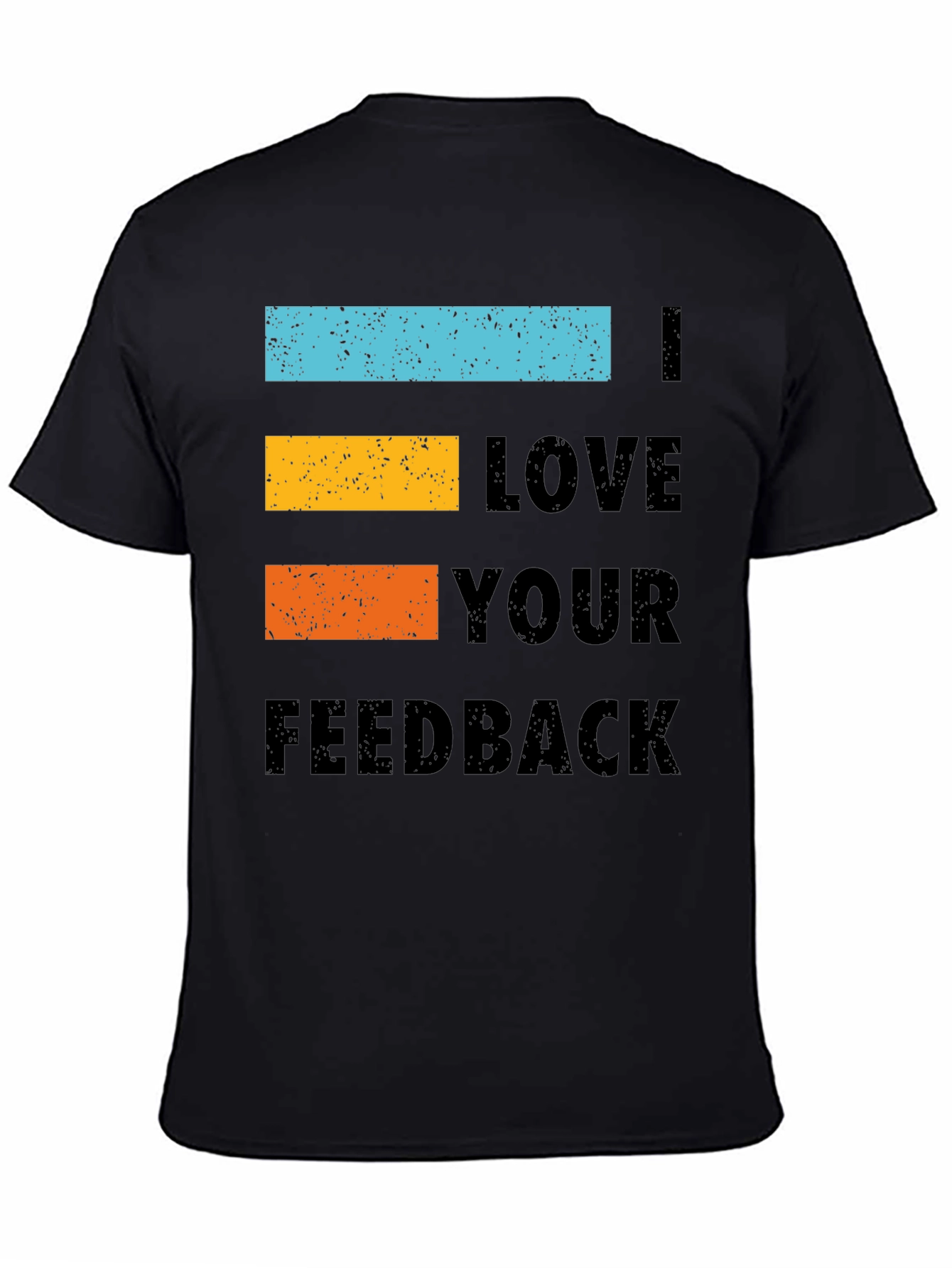 I Love Your Feedback Graphic Tee Shirt - Black