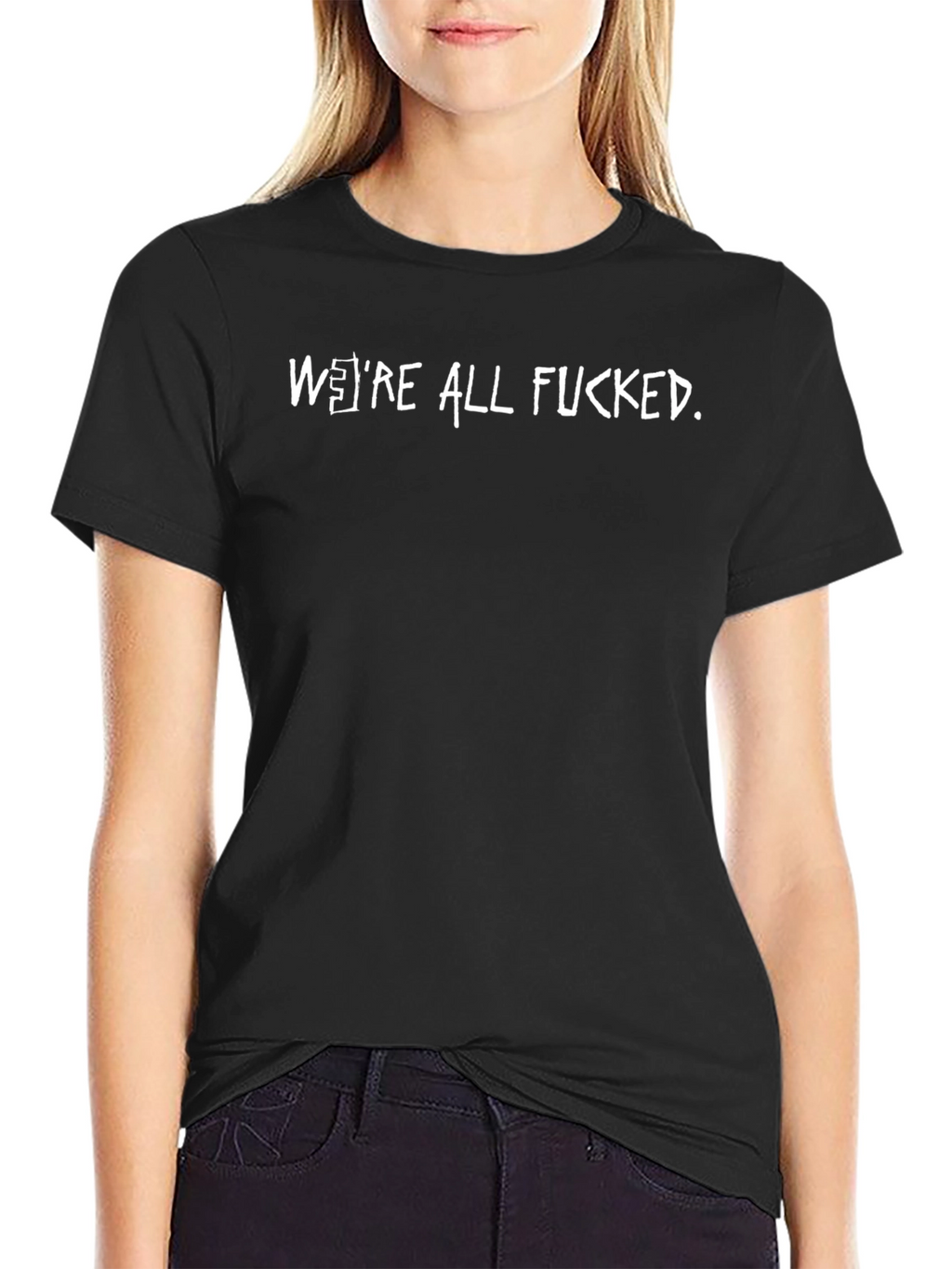 Humorous Were All Fucked Graphic Tee