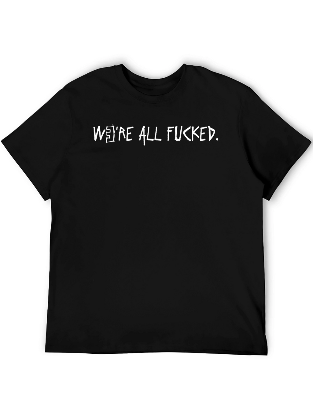 Humorous Were All Fucked Graphic Tee
