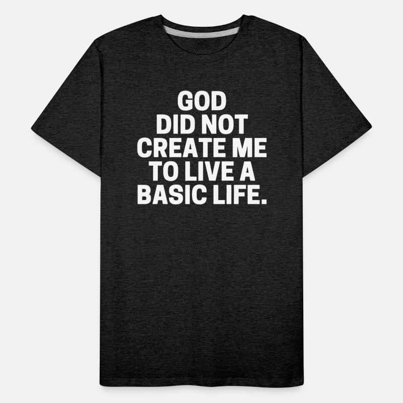 God Did Not Create Me To Live A Basic Life