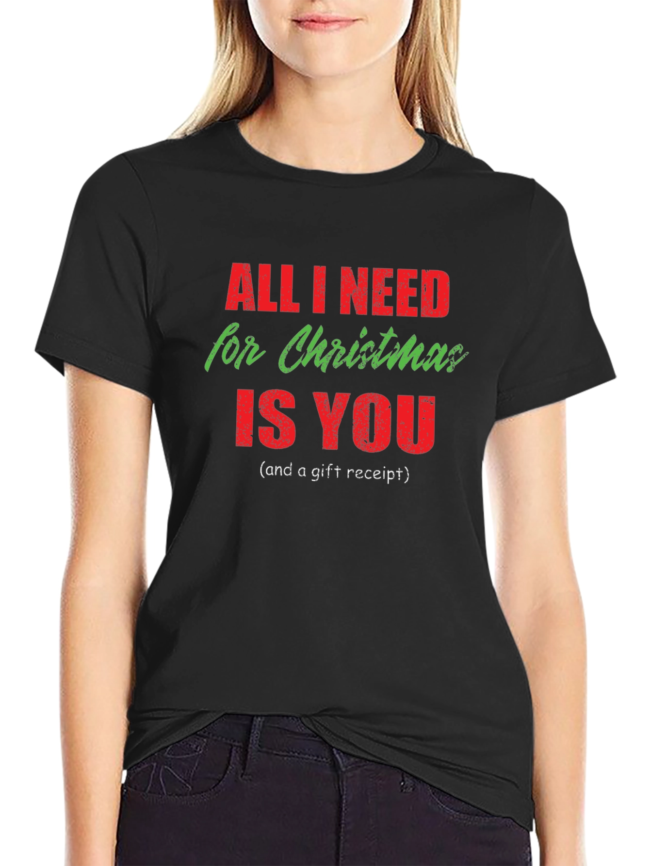 Funny Christmas T-Shirt: All I Need Is You (and a gift receipt!)