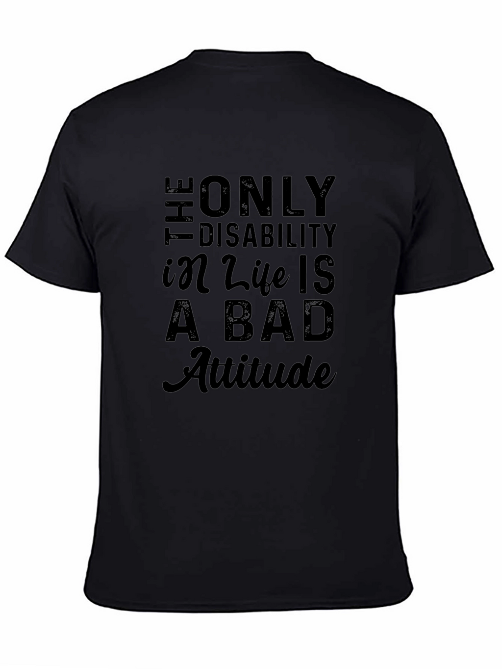 Attitude T-Shirt: Disability in Life is a Bad Attitude