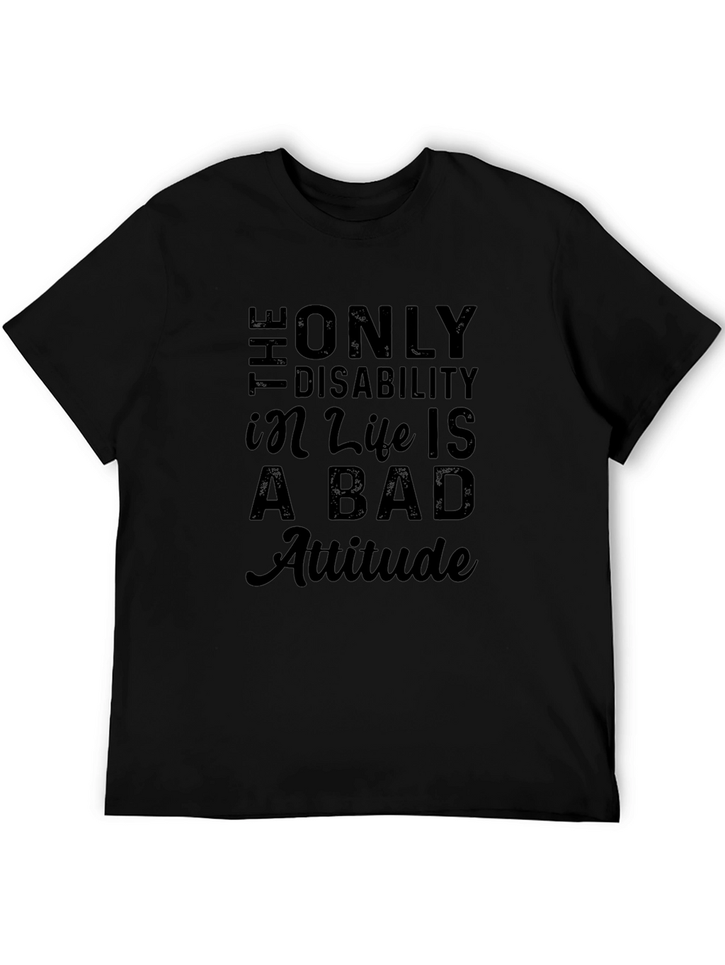 Attitude T-Shirt: Disability in Life is a Bad Attitude