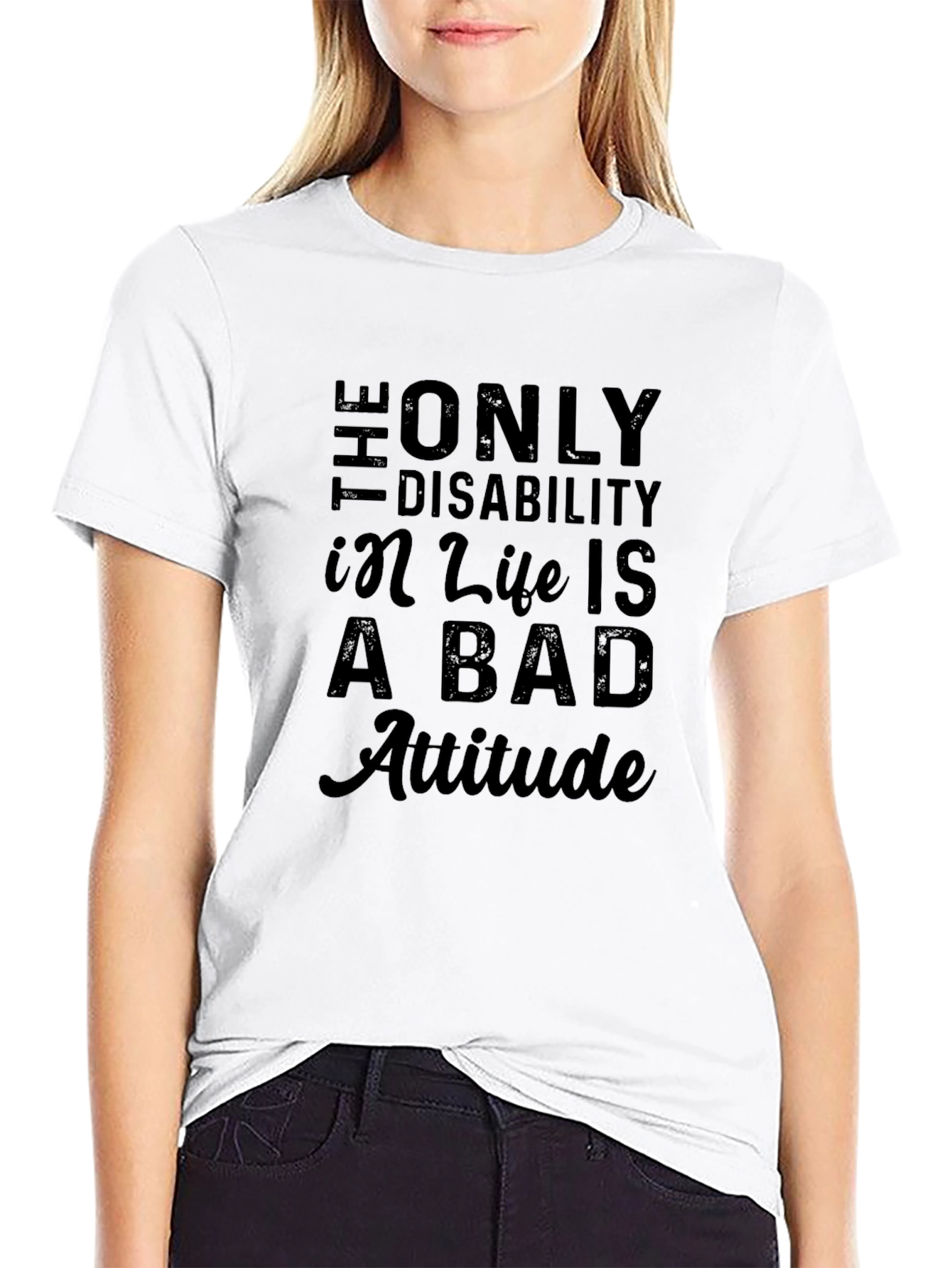 Attitude T-Shirt: Disability in Life is a Bad Attitude