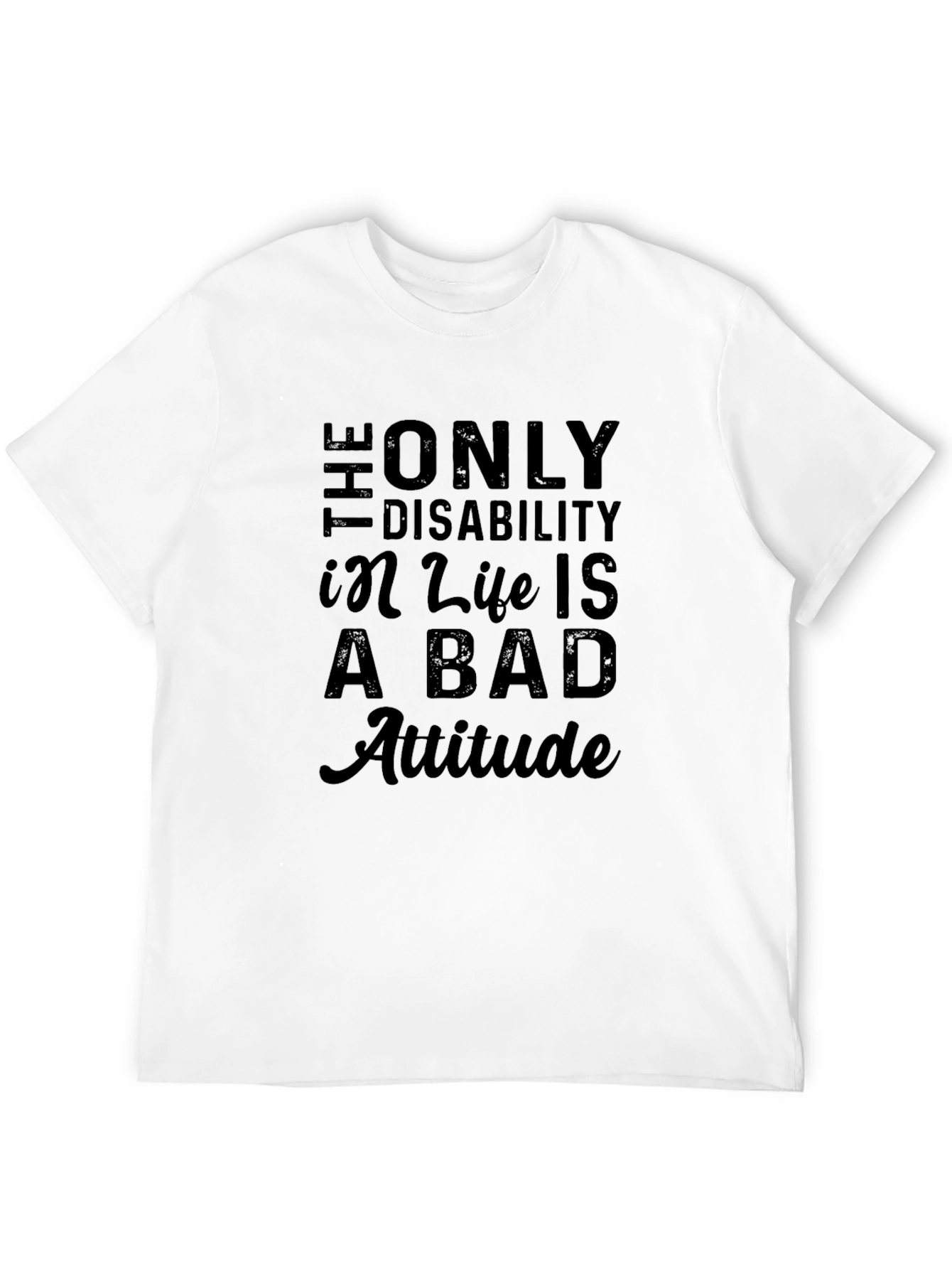 Attitude T-Shirt: Disability in Life is a Bad Attitude