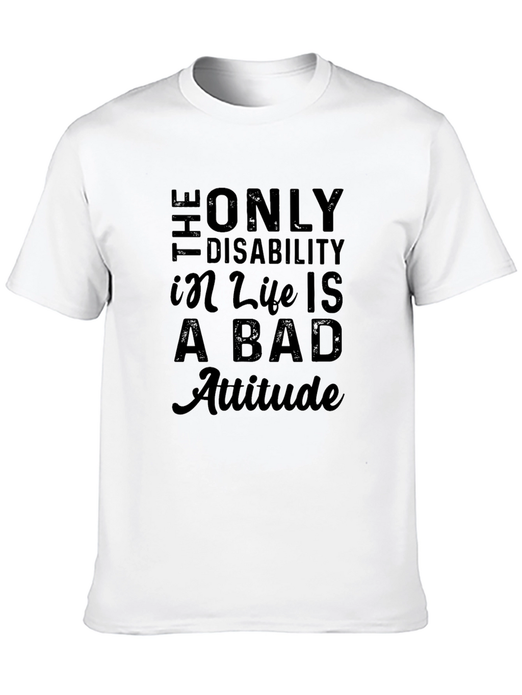 Attitude T-Shirt: Disability in Life is a Bad Attitude
