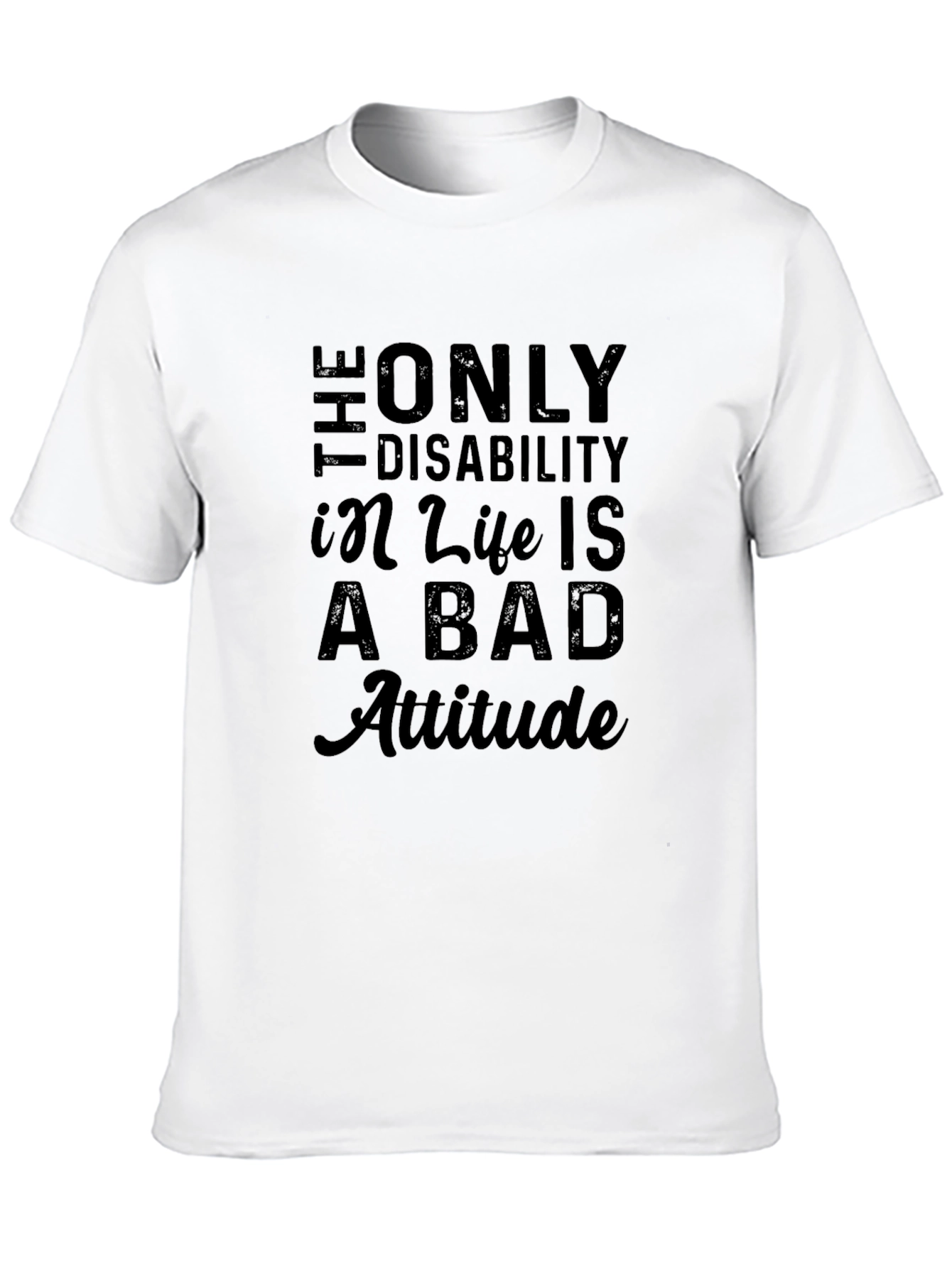 Attitude T-Shirt: Disability in Life is a Bad Attitude