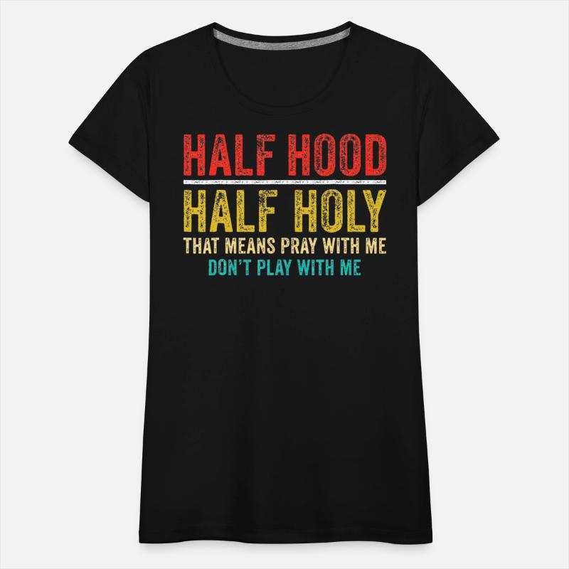 Half Holy Half Hood Pray With Me Dont Play With Me