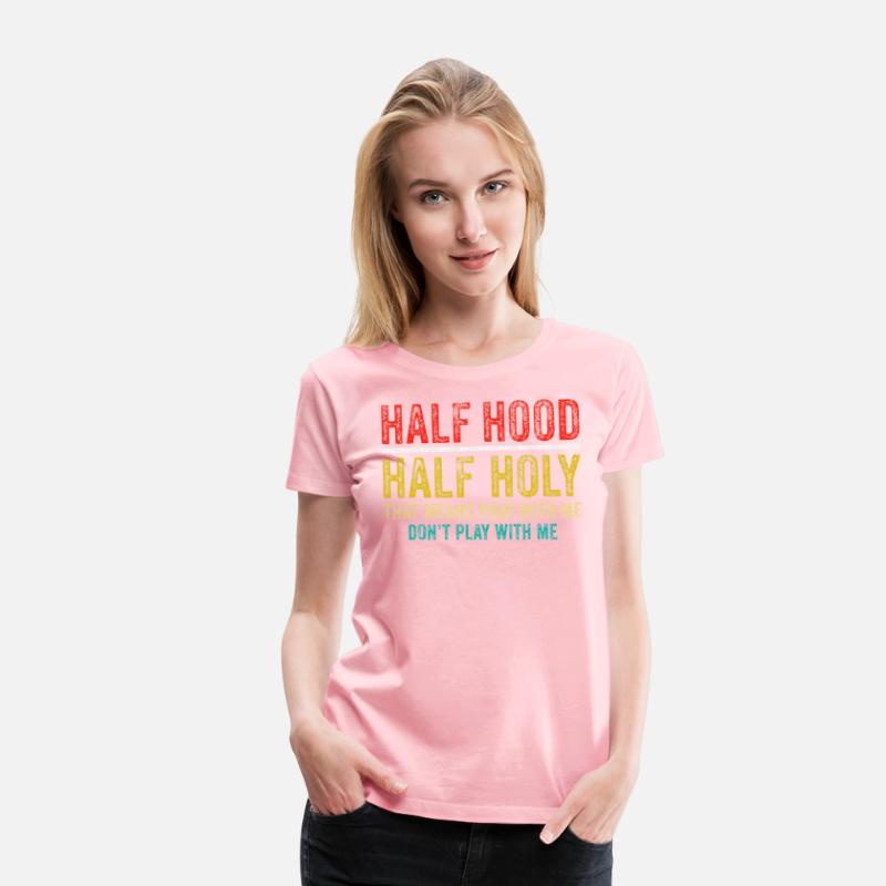 Half Holy Half Hood Pray With Me Dont Play With Me