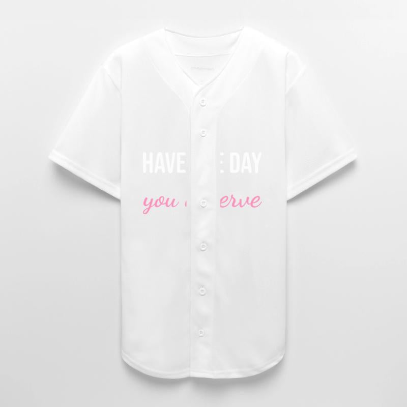 Have the Day You Deserve – Sarcastic Meme Quote W
