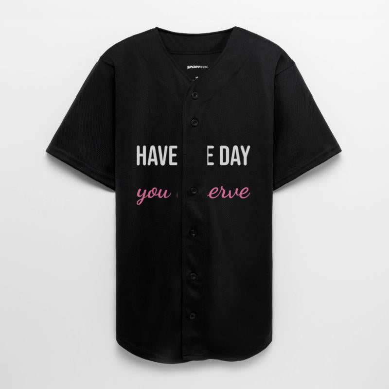 Have the Day You Deserve – Sarcastic Meme Quote W