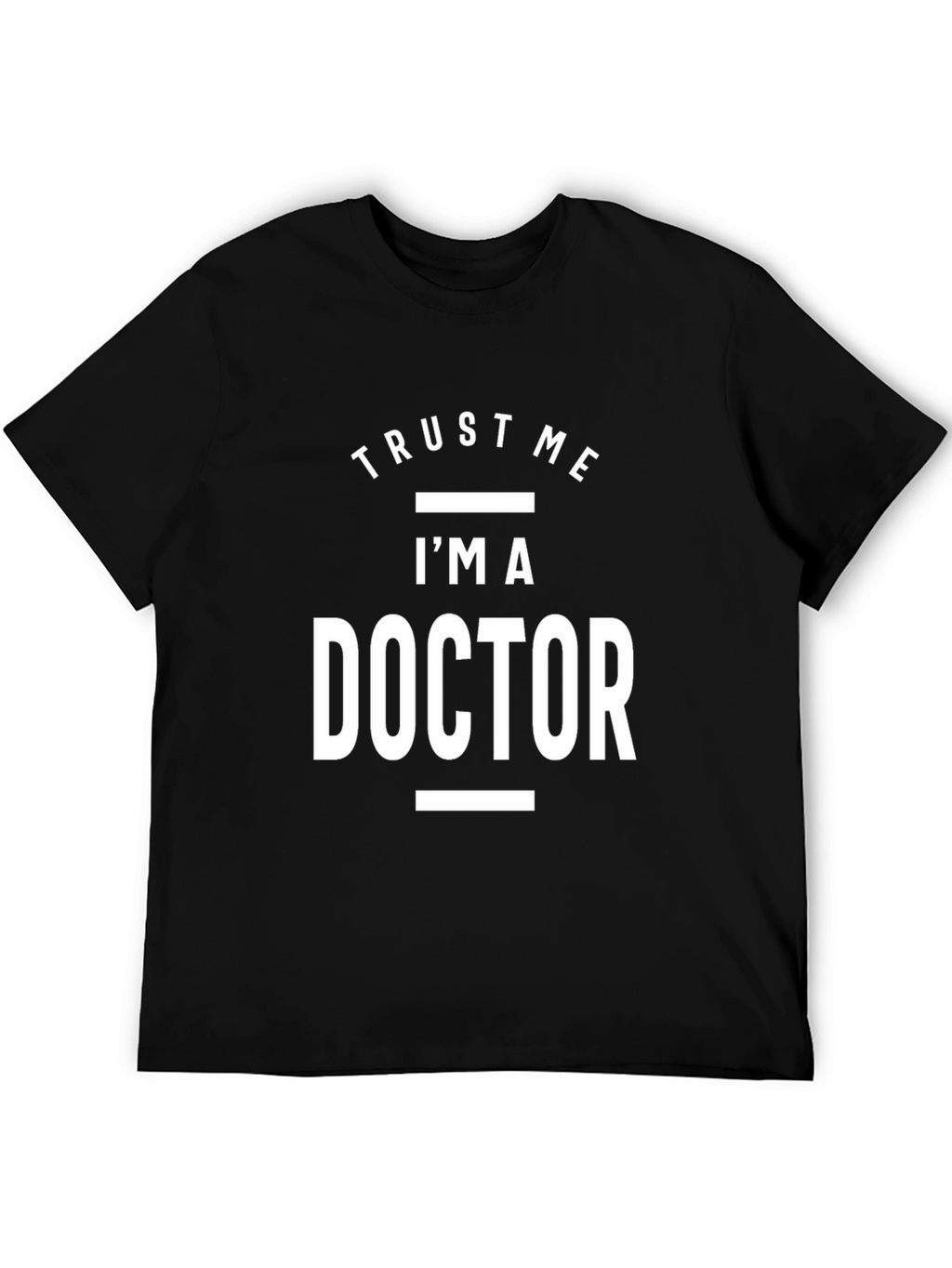 Trust Me Im a Doctor T-Shirt
