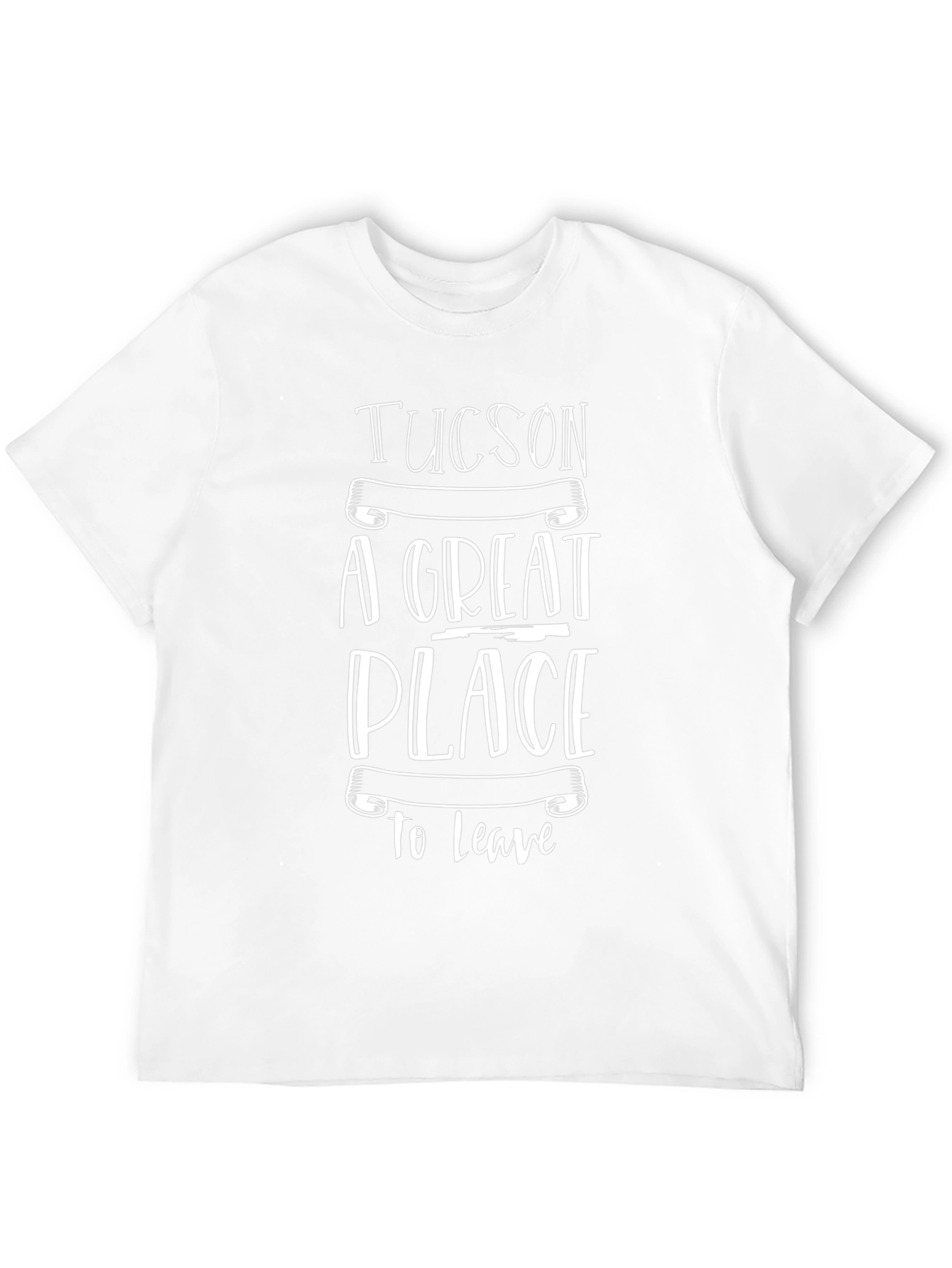 Tucson A Great Place To Leave Graphic Tee