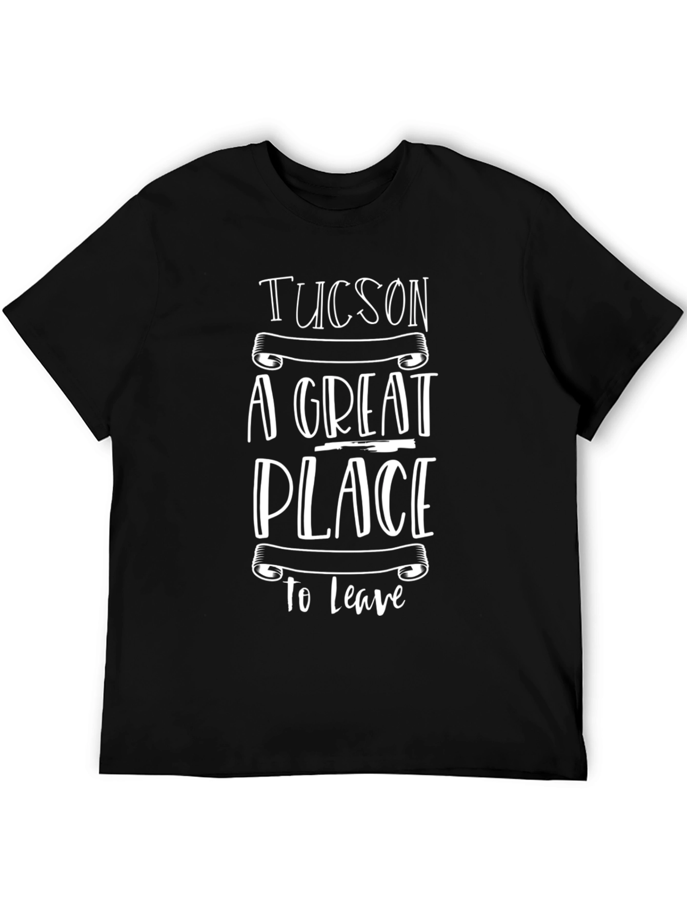 Tucson A Great Place To Leave Graphic Tee