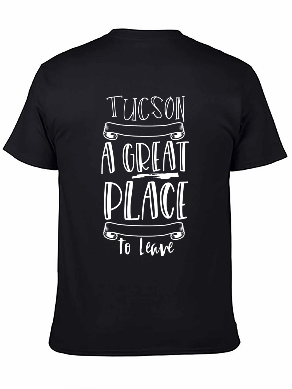 Tucson A Great Place To Leave Graphic Tee