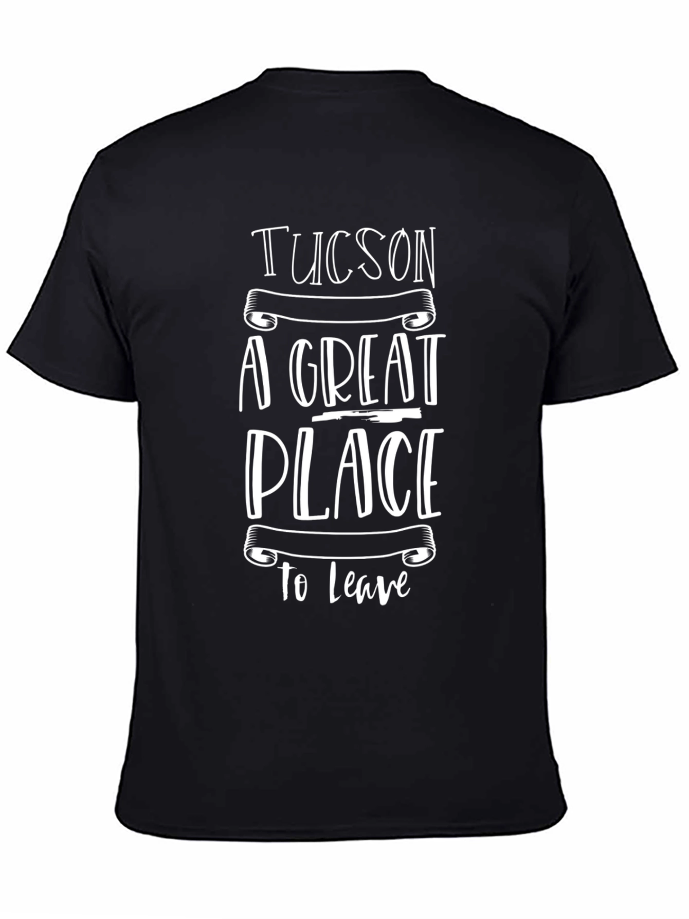 Tucson A Great Place To Leave Graphic Tee