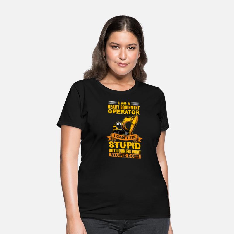 I Am A Heavy Equipment Operator I Can't Fix Stupid