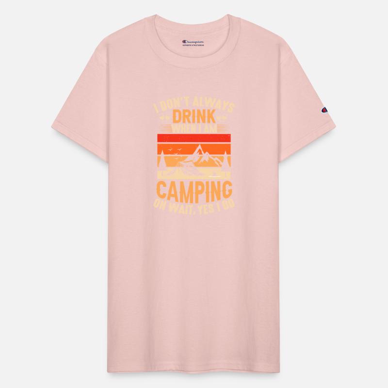 I Dont Always Drink When I Am Camping