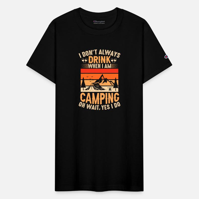 I Dont Always Drink When I Am Camping