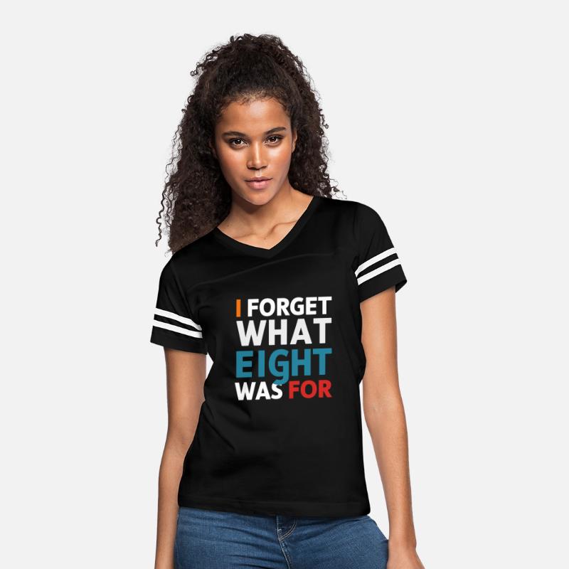 I Forget What Eight Was For - Funny Saying T-Shirt