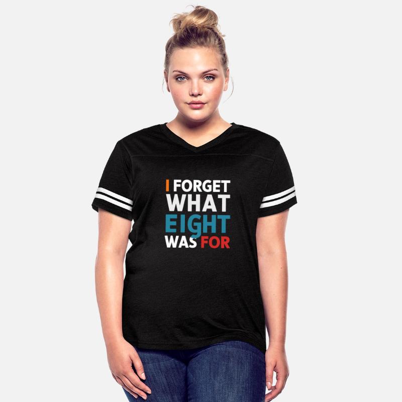 I Forget What Eight Was For - Funny Saying T-Shirt