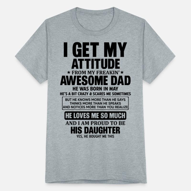 I Get My Attitude From My Freakin Awesome Dad