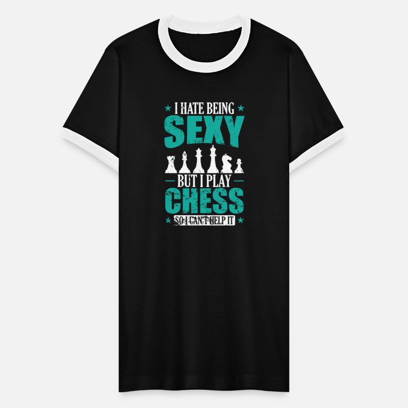 I hate being Sexy but I play Chess