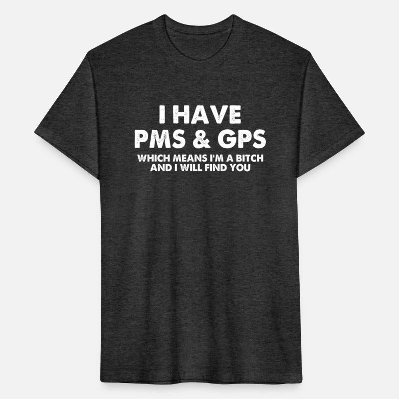 I Have PMS & GPS Which Means I'm A Btch