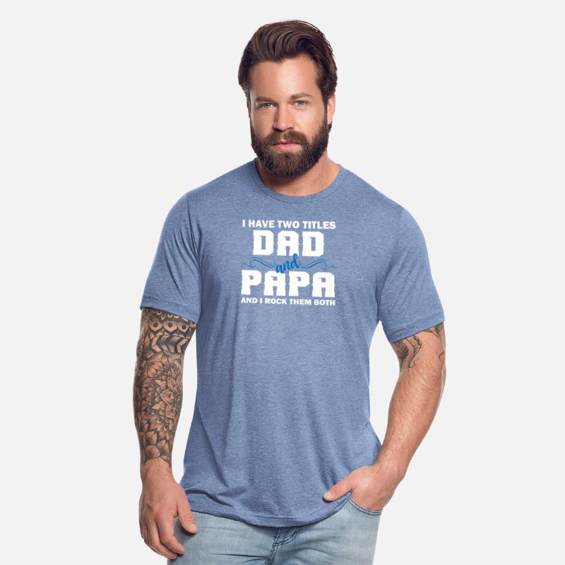 I Have Two Titles Dad And Papa