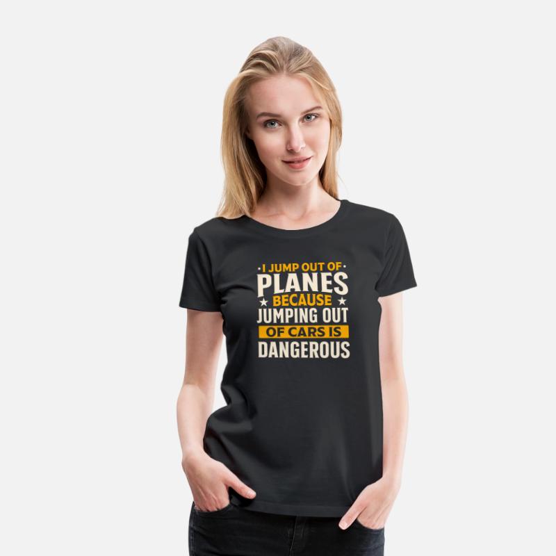 i jump out planes. jumping out cars is dangerous